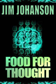 Title: Food for Thought: A Psychological Sci-Fi Thriller, Author: Jim Johanson