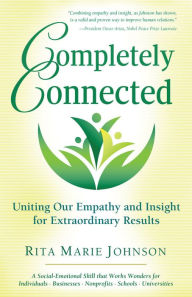 Title: Completely Connected: Uniting Our Empathy and Insight for Extraordinary Results, Author: Rita Marie Johnson