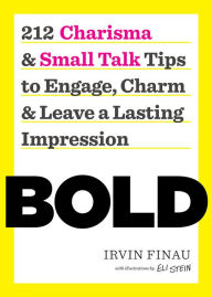 Title: BOLD: 212 Charisma and Small Talk Tips to Engage, Charm and Leave a Lasting Impression, Author: Irvin Finau