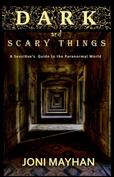 Dark and Scary Things - A Sensitive's Guideline to the Paranormal World