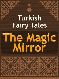 Title: The Magic Mirror, Author: Turkish Fairy Tales