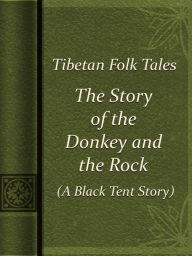 Title: The Story of the Donkey and the Rock (A Black Tent Story), Author: Tibetan Fairy Tales