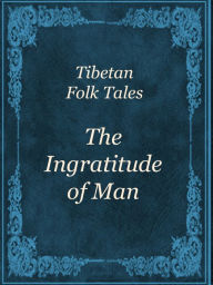 Title: The Ingratitude of Man, Author: Tibetian Fairy Tales