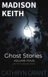 Title: Madison Keith Ghost Stories: Volume Four, Author: Cathryn Grant