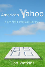 Title: American Yahoo: a pre-9/11 Political Odyssey, Author: Dan Watkins