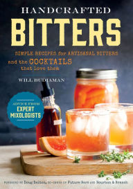 Title: Handcrafted Bitters: Simple Recipes for Artisanal Bitters and the Cocktails that Love Them, Author: Will Budiaman