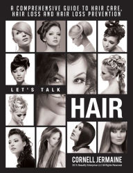 Title: Let's Talk Hair: A Comprehensive Guide to Hair Care, Hair Loss and Hair Loss Prevention, Author: Cornell Jermaine