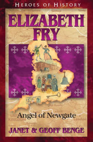 Title: Elizabeth Fry: Angel of Newgate, Author: Janet Benge