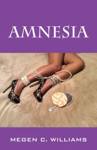 Title: AMNESIA, Author: Megen C. Williams