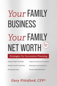 Title: Your Family Business, Your Net Worth (Revised 2023): Strategies For Succession Planning, Author: Gary Pittsford