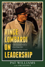 Title: Vince Lombardi on Leadership: Life Lessons from a Five-Time NFL Championship Coach, Author: Pat Williams