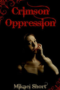 Title: Crimson Oppression, Author: Mikael Short