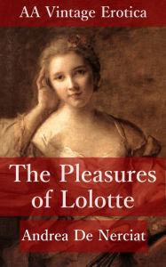 Title: The Pleasures of Lolotte, Author: Andrea De Nerciat