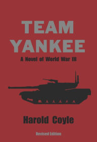 Title: Team Yankee, A Novel of World War III, Author: Harold Coyle