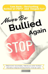 Title: Never Be Bullied Again, Author: Sam Horn