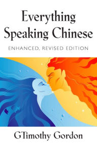 Title: EVERYTHING SPEAKING CHINESE - Enhanced, Revised Edition, Author: GTimothy Gordon