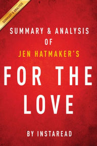 Title: For the Love: by Jen Hatmaker Summary & Analysis, Author: Instaread