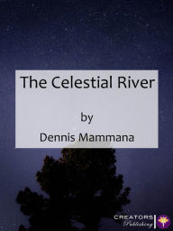 Title: The Celestial River, Author: Dennis Mammana