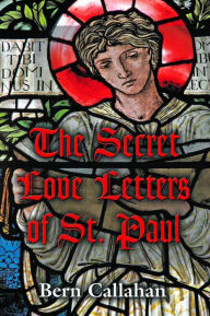 Title: The Secret Love Letters of Saint Paul, Author: Bern Callahan
