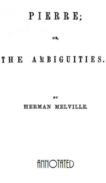 Pierre; or The Ambiguities (Annotated)