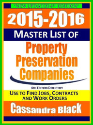 Title: 2015-2016 Master List of Property Preservation Companies Directory, 4th Edition: Foreclosure Cleanup and Real Estate Services Industry Guide, Author: Cassandra Black