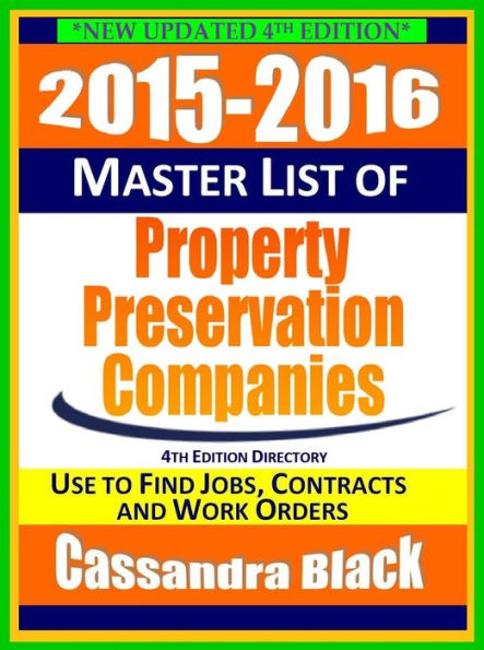 2015-2016 Master List of Property Preservation Companies Directory, 4th Edition: Foreclosure Cleanup and Real Estate Services Industry Guide