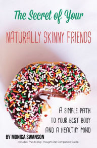 Title: The Secret of Your Naturally Skinny Friends, Author: Monica Swanson