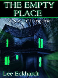 Title: THE EMPTY PLACE A Novel Of Suspense, Author: lee eckhardt