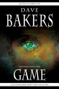 Title: Getting Into The Game: A Zak Steepleman Short Story Collection, Author: Dave Bakers