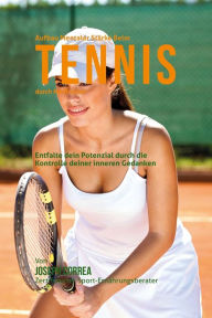 Title: Aufbau mentaler Starke beim Tennis durch Meditation: Entfalte dein Potenzial durch die Kontrolle deiner inneren Gedanken, Author: Joseph Correa