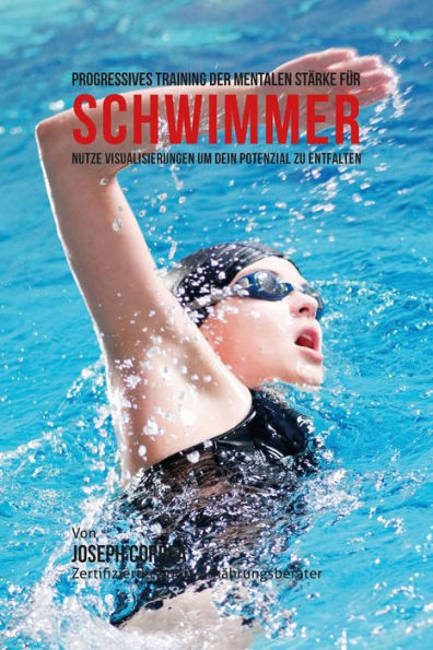 Progressives Training der mentalen Starke fur Schwimmer: Nutze Visualisierungen um dein Potenzial zu entfalten