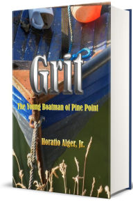 Title: Grit The Young Boatman of Pine Point (Illustrated Edition), Author: Horatio Alger