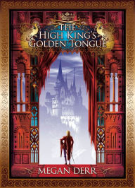 Title: The High King's Golden Tongue (Tales of the High Court Series #1), Author: Megan Derr