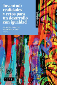 Title: Juventud: realidades y retos para un desarrollo con igualdad, Author: CEPAL Comision Economica para America Latina y el Caribe