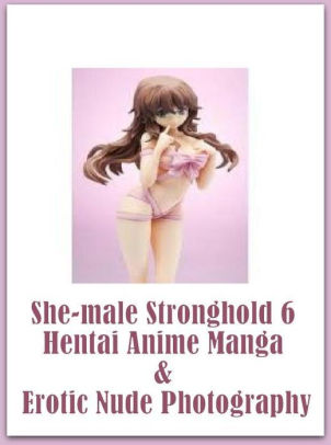 Shemale: Fetish Sex Orgy She-male Stronghold 6 Hentai Anime Manga & Erotic  Nude Photography ( sex, porn, fetish, bondage, oral, anal, ebony, hentai,  ...