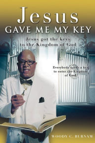 Title: Jesus Gave Me My Key, Author: Woody C. Burnam