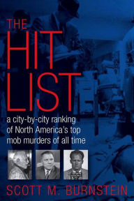 Title: The Hit List: A City-by-City-Ranking of North America's Top Murders of All Time, Author: Scott M. Burnstein
