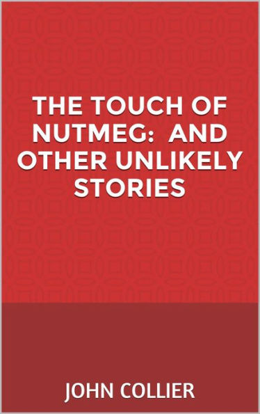 The Touch of Nutmeg, and more unlikely stories