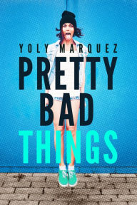 Title: Pretty Bad Things, Author: Yoly Marquez