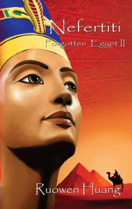 Title: Forgotten Egypt II - Nefertiti, Author: Ruowen Huang