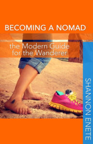 Title: Becoming a Nomad: the Modern Guide for the Wanderer, Author: Shannon Enete