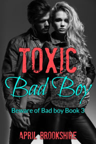 Title: Toxic Bad Boy, Author: April Brookshire