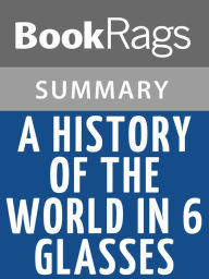 Title: A History of the World in 6 Glasses by Tom Standage l Summary & Study Guide, Author: BookRags