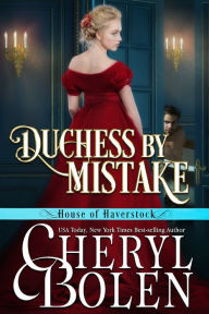 Title: Duchess by Mistake (House of Haverstock, Book 2), Author: Cheryl Bolen