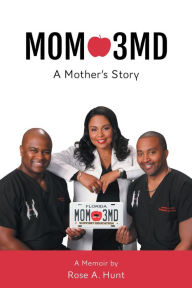 Title: Mom 3MD - A Mother's Story, Author: Rose A. Hunt