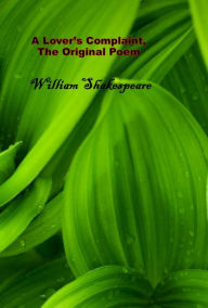 Title: A Lovers Complaint, The Original Poem, Author: William Shakespeare