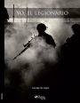 Yo, el legionario. La Legion Extranjera Francesa. Leyenda y realidad