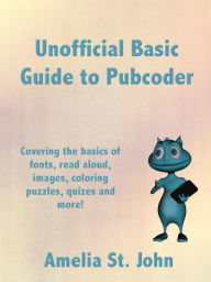 Title: Unofficial Basic Guide to Pubcoder, Author: Amelia St. John