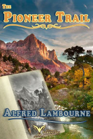 Title: The Pioneer Trail, Author: Alfred Lambourne