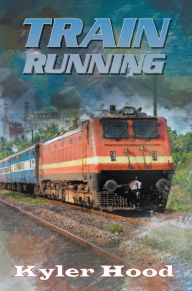 Title: Train Running, Author: Kyler Hood